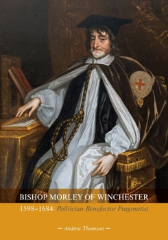 Paperback Bishop Morley of Winchester 1598-1684: Politician, Benefactor, Pragmatist Book