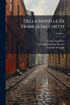 Paperback Della Novelle Di Franco Sacchetti; Volume 1 [Italian] Book