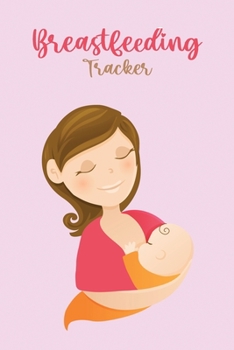 Breastfeeding Tracker: Newborn Baby Log Tracker Journal Book