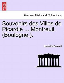 Paperback Souvenirs Des Villes de Picardie ... Montreuil. (Boulogne.). Book