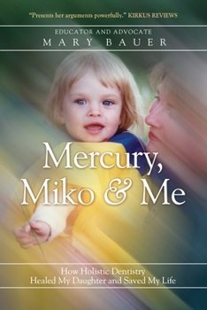 Paperback Mercury, Miko & Me: How Holistic Dentistry Healed My Daughter and Saved My Life Book