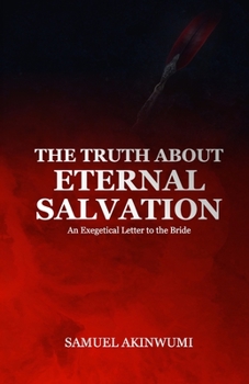 Paperback The Truth about Eternal Salvation: An Exegetical Letter to the Bride Book