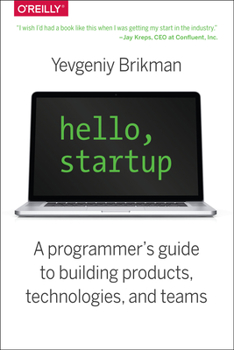 Paperback Hello, Startup: A Programmer's Guide to Building Products, Technologies, and Teams Book