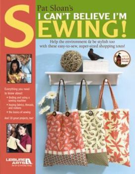 Paperback Pat Sloan's I Can't Believe Im Sewing (Leisure Arts #4434) Book