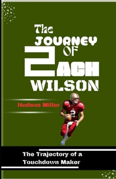 THE JOURNEY OF ZACH WILSON: The Trajectory of a Touchdown Maker