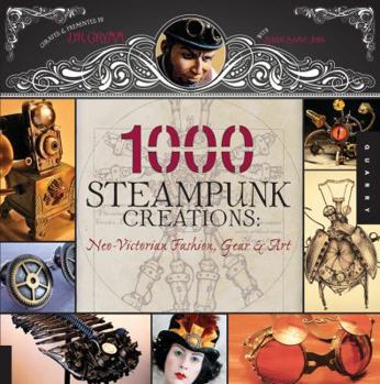 Paperback 1,000 Steampunk Creations: Neo-Victorian Fashion, Gear, and Art Book