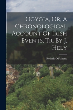 Paperback Ogygia, Or, A Chronological Account Of Irish Events, Tr. By J. Hely Book
