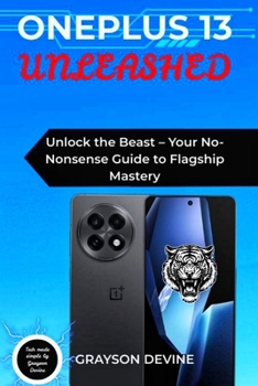 Paperback OnePlus 13 Unleashed: Unlock the Beast - Your No-Nonsense Guide to Flagship Mastery Book