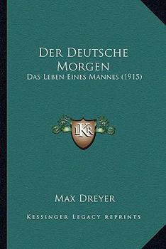 Paperback Der Deutsche Morgen: Das Leben Eines Mannes (1915) [German] Book