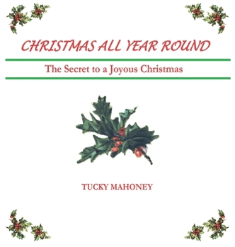Hardcover Christmas All Year Round: The Secret to a Joyous Christmas Book