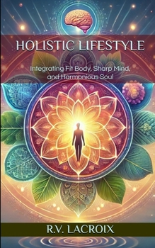 Paperback Holistic Lifestyle: Integrating Fit Body, Sharp Mind, and Harmonious Soul Book