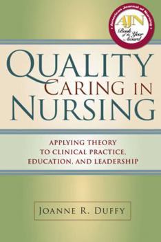 Paperback Quality Caring in Nursing: Applying Theory to Clinical Practice, Education, and Leadership Book
