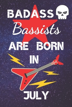 Paperback BADASS Bassists Are Born In July: Bass guitar gifts. This Guitar Notebook / Guitar Journal is 6x9in size 120 lined ruled pages. Great for Birthdays & Book