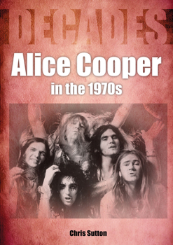Paperback Alice Cooper in the 1970s: Decades Book