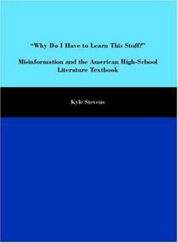 Paperback Why Do I Have to Learn This Stuff?: Misinformation and the American High-School Literature Textbook Book