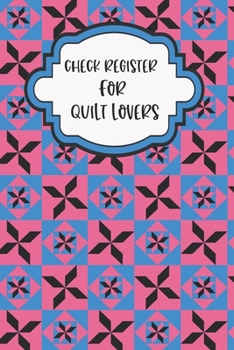 Paperback Check Register for Quilt Lovers: Checking Account / Checkbook Register for Banking Personal Checkbook Transaction Logging. Log for Bank Transactions 6 Book