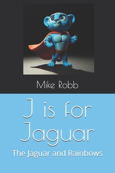 Paperback J is for Jaguar: The Jaguar and Rainbows Book