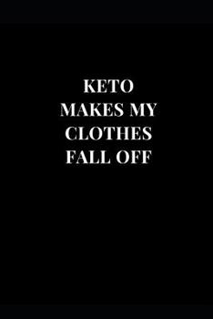 Paperback Keto Makes My Clothes Fall Off: Keto Diet Diary Lined Notebook Journal Book
