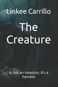 Paperback The Creature: Is not an invasion, it's a harvest Book