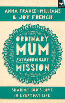 Paperback Ordinary Mum, Extraordinary Mission: Sharing God's Love in Everyday Life Book