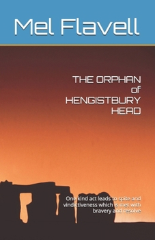 THE ORPHAN of HENGISTBURY HEAD: One kind act leads to spite and vindictiveness which is met with bravery and resolve (The Son of Stonehenge Series)