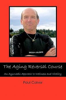 Paperback The Aging Reversal Course: An Ayurvedic Approach to Wellness and Vitality Book