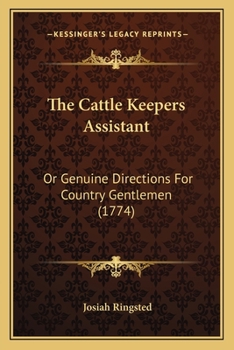 Paperback The Cattle Keepers Assistant: Or Genuine Directions For Country Gentlemen (1774) Book