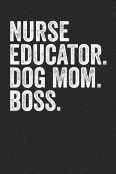 Paperback Nurse Educator Dog Mom Boss: Blank Lined Notebook Journal - Gift For Multi Tasking Moms Book