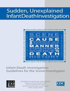 Paperback Sudden, Unexplained, Infant Death Investigation: Guidelines for the Scene Investigator Book