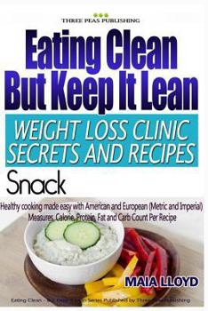 Paperback Eating Clean But Keep It Lean Weight Loss Clinic Secrets and Recipes ? Snacks Book
