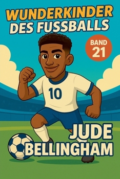 Wunderkinder des Fußballs: Jude Bellingham (German Edition)