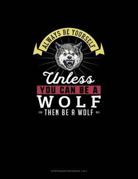 Paperback Always Be Yourself Unless You Can Be A Wolf Then Be A Wolf: Storyboard Notebook 16:9 Book