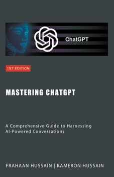 Paperback Mastering ChatGPT: A Comprehensive Guide to Harnessing AI-Powered Conversations Book