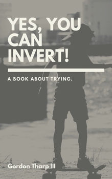 Paperback Yes, You Can Invert!: A book about trying. Book