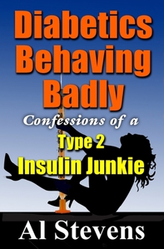 Paperback Diabetics Behaving Badly: Confessions of a Type 2 Insulin Junkie Book