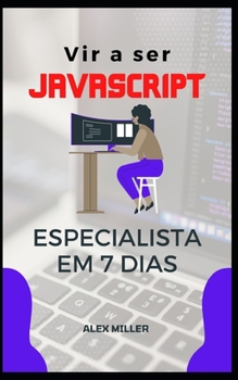 Paperback Vir a ser JavaScript Especialista: Vir a ser JavaScript Especialista em 7 dias [Portuguese] Book