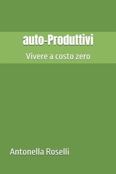 Paperback auto-Produttivi: Vivere a costo zero [Italian] Book