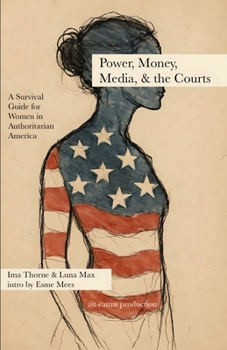 Power, Money, Media, & the Courts — Civics Book 4: A Survival Guide for Women in Authoritarian America
