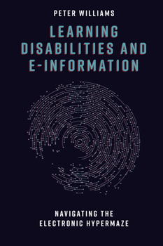 Hardcover Learning Disabilities and E-Information: Navigating the Electronic Hypermaze Book