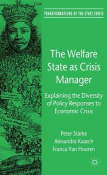 Hardcover The Welfare State as Crisis Manager: Explaining the Diversity of Policy Responses to Economic Crisis Book