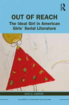 Hardcover Out of Reach: The Ideal Girl in American Girls' Serial Literature Book