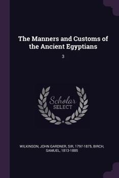 Paperback The Manners and Customs of the Ancient Egyptians: 3 Book