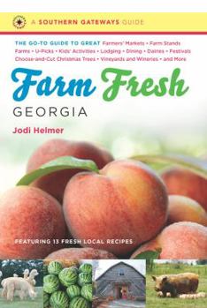 Paperback Farm Fresh Georgia: The Go-To Guide to Great Farmers' Markets, Farm Stands, Farms, U-Picks, Kids' Activities, Lodging, Dining, Dairies, Fe Book