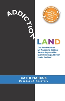 Addictionland : Key Lessons from My Rollercoaster Ride to Freedom from Food, Drug, Alcohol, Cigarette and Unhealthy Relationship Addiction