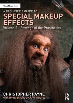 Paperback A Beginner's Guide to Special Makeup Effects, Volume 2: Revenge of the Prosthetics Book
