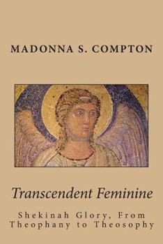Paperback Transcendent Feminine: Shekinah Glory, from Theophany to Theosophy Book