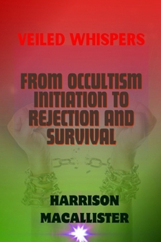 Paperback Veiled Whispers: From Occultism Initiation To Rejection And Survival [Large Print] Book