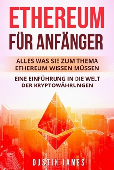 Paperback Ethereum für Anfänger: Alles was Sie zum Thema Ethereum wissen müssen. Eine Einführung in die Welt der Kryptowährungen. [German] Book