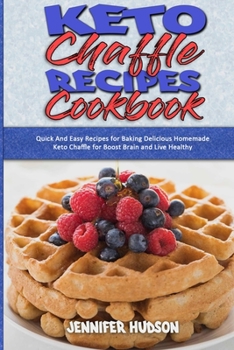 Paperback Keto Chaffle Recipes Cookbook: Quick And Easy Recipes for Baking Delicious Homemade Keto Chaffle for Boost Brain and Live Healthy Book