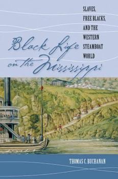 Hardcover Black Life on the Mississippi: Slaves, Free Blacks, and the Western Steamboat World Book